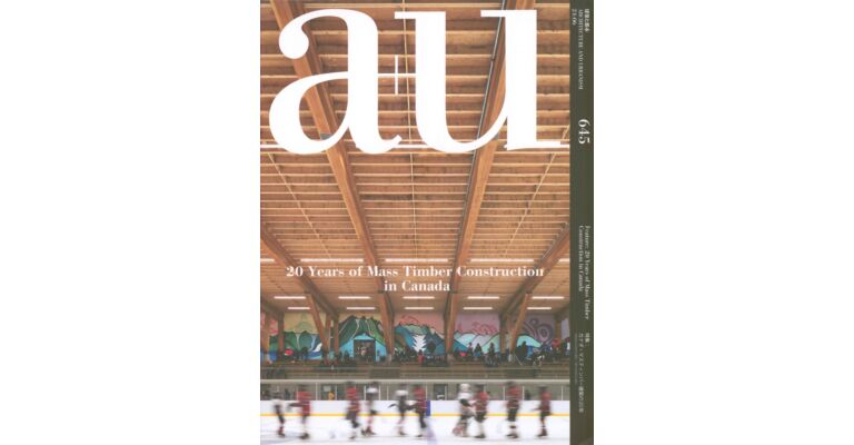 A+U 645 - 20 Years of Mass Timber Constructions in Canada