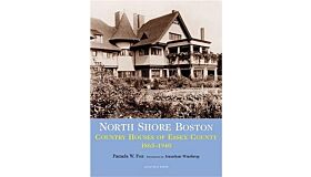 North Shore Boston - Houses of Essex County 1865-1930