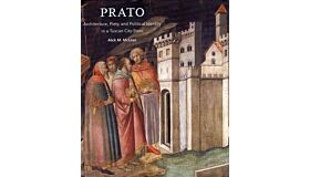 Prato - Architecture, Piety, and Political Identity in a Tuscan City-State