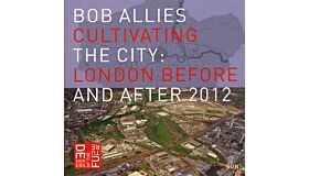 Cultivating the City. London before and after 2012