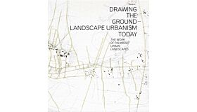 Drawing the ground - Landscape Urbanism Today