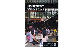 Insurgent Public Space - Guerrilla Urbanism and the Remaking of Contemporary Cities