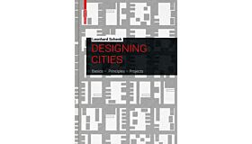 Designing Cities - Basics, Principles, Projects