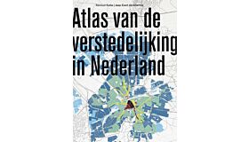 Atlas van de verstedelijking in Nederland - 1000 jaar ruimtelijke ontwikkeling