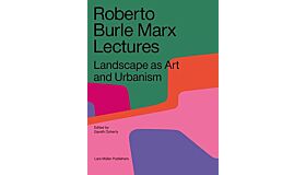 Roberto Burle Marx Lectures : Landscape as Art and Urbanism (Second Updated Edition 2020)