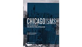 Chicagoisms -The City as Catalyst for Architectural Speculation