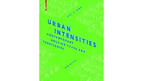 Urban Intensities - Contemporary Housing Types and Territories