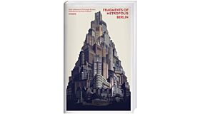 Fragments of Metropolis - Berlin (with preface by Hans Kollhoff)