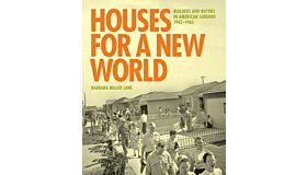 Houses for a New World - Builders and Buyers in American Suburbs 1945-1965