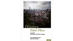 History Takes Place: Istanbul - Dynamics of Urban Change