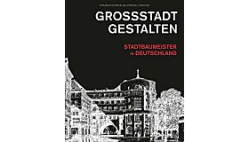 Grossstadt Gestalten / Stadtbaumeister in Deutschland