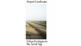 Airport Landscape - Urban Ecologies in the Aerial Age