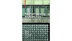 Re-Humanizing Architecture - New Forms of Community, 1950-1970 (Volume 1)