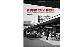 Shopping Towns Europe : Commercial Collectivity and the Architecture of the Shopping Centre,