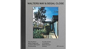 Walters Way and Segal Close: The Architect Walter Segal and London's Self-Build Communities (reprinting)