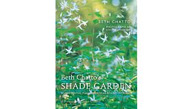 Beth Chatto's Shade Garden - Shade-Loving Plants for Year-Round Interest