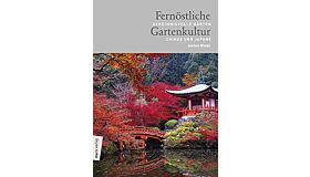 Fernöstliche Gartenkultur: Geheimnisvolle Gärten Chinas und Japans