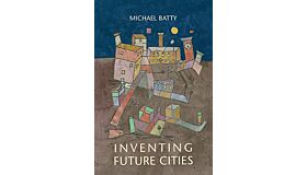 Inventing Future Cities : How we can invent—but not predict—the future of cities.