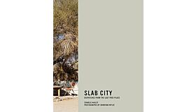 Slab City : Dispatches from the Last Free Place