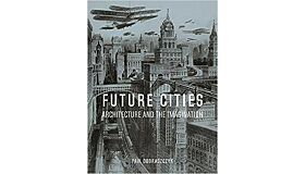 Future Cities - Architecture and the Imagination (hardcover)