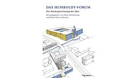 Das Humboldt Forum - Die Wiedergewinnung der Idee