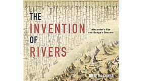 The Invention of Rivers : Alexander's Eye and Ganga's Descent