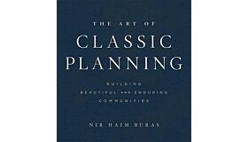 The Art of Classic Planning - Building Beautiful and Enduring Communities