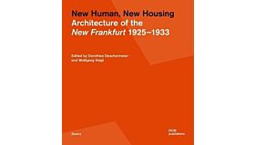 New Human, New Housing - Architecture of the New Frankfurt 1925-1933