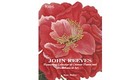 RHS John Reeves : Pioneering Collector of Chinese Plants and Botanical Art