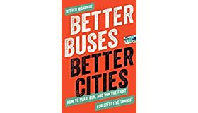 Better Buses , Better Cities : How to Plan , Run , and Win the Fight for Effective Transit