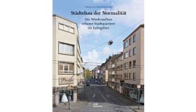 Städtebau der Normalität : Der Wiederaufbau urbaner Stadtquartiere im Ruhrgebiet