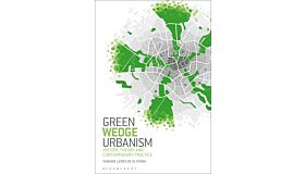 Green Wedge Urbanism - History, Theory and the Contemporary Practice (PBK)