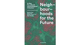 Neighbourhoods for the Future - Envisioning a Pathway to Sustainable Cities