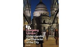 Designing London - Understanding the Character of the City