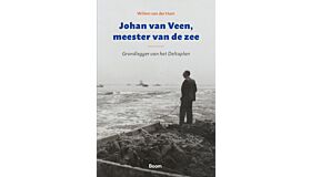 Johan van Veen, meester van de zee - Grondlegger van het Deltaplan