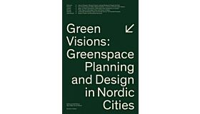 Green Visions: Greenspace Planning And Design In Nordic Cities