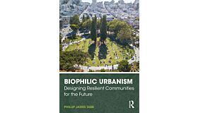 Biophilic Urbanism - Designing Resilient Communities for the Future