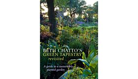 Beth Chatto's Green Tapestry Revisited - A guide to a sustainably planted garden