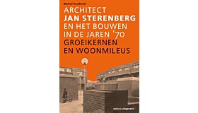 Groeikernen en woonmilieus - Architect Jan Sterenberg en het bouwen in de jaren '70