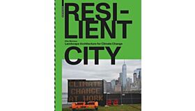 Resilient City - Landscape Architecture for Climate Change 