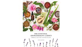 The Essential Aromatherapy Garden - Growing and Using Scented Plants