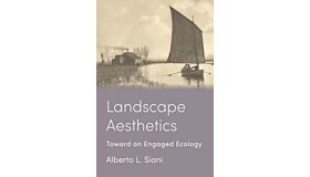 Landscape Aesthetics : Toward an Engaged Ecology