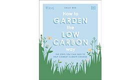 How to Garden the Low Carbon Way - The Steps You can Take