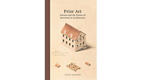 Prior Art - Patents and the Nature of Invention in Architecture