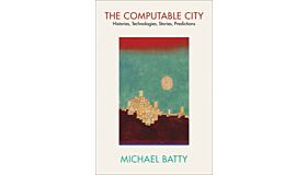 The Computable City : Histories, Technologies, Stories, Predictions