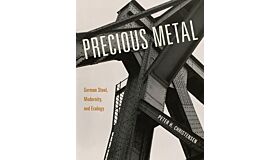 Precious Metal : German Steel, Modernity, and Ecology