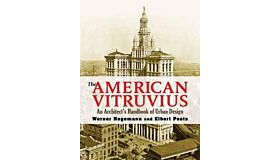 The American Vitruvius: An Architect's Handbook of Urban Design 