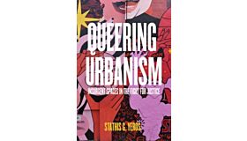 Queering Urbanism- Insurgent Spaces in the Fight for Justice