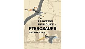 The Princeton Field Guide to Pterosaurs