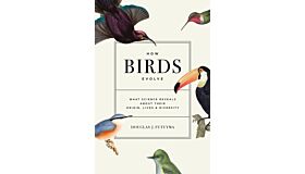 How Birds Evolve : What Science Reveals about Their Origin, Lives, and Diversity (PBK)